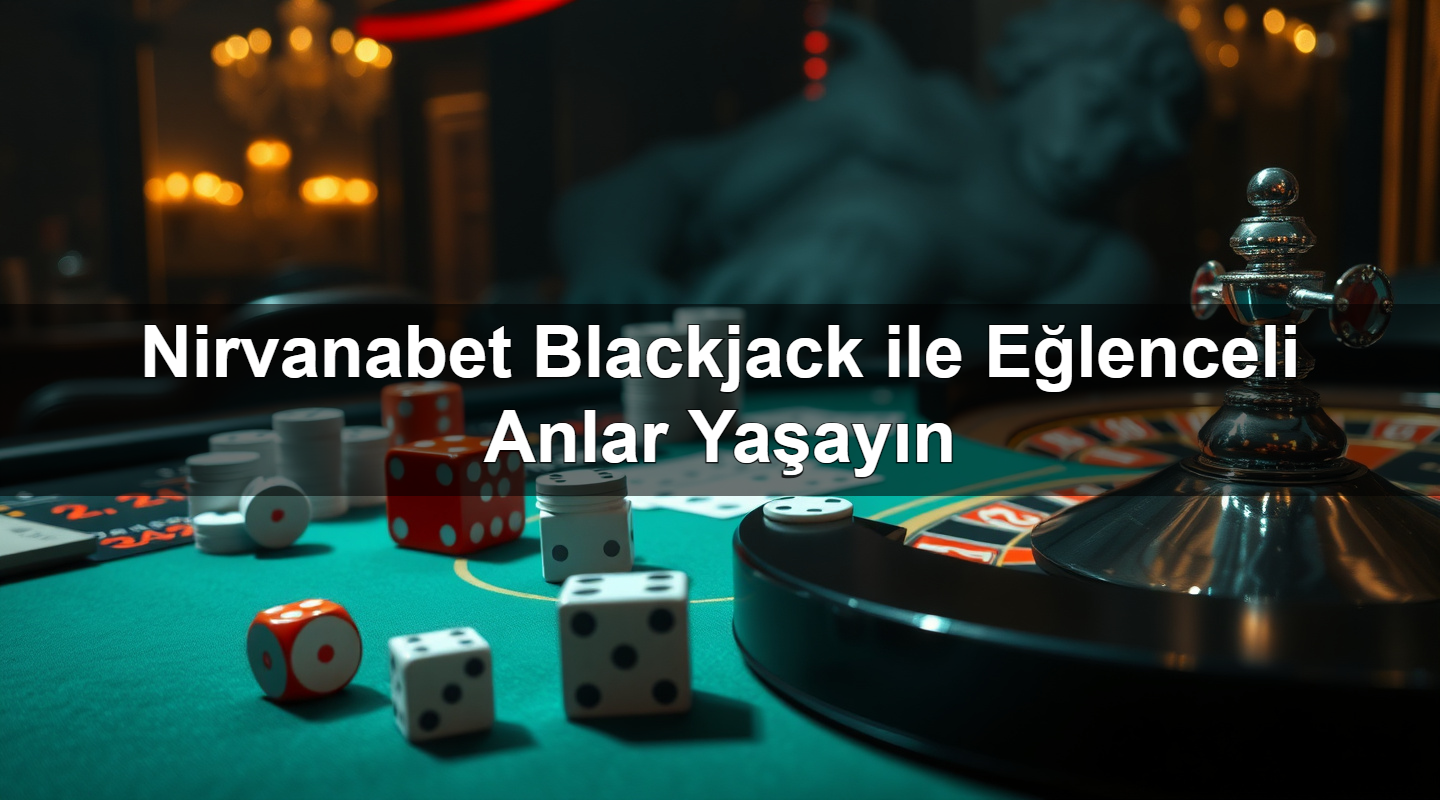 nirvanabet blackjack ile e lenceli anlar ya ay n 1783627652156