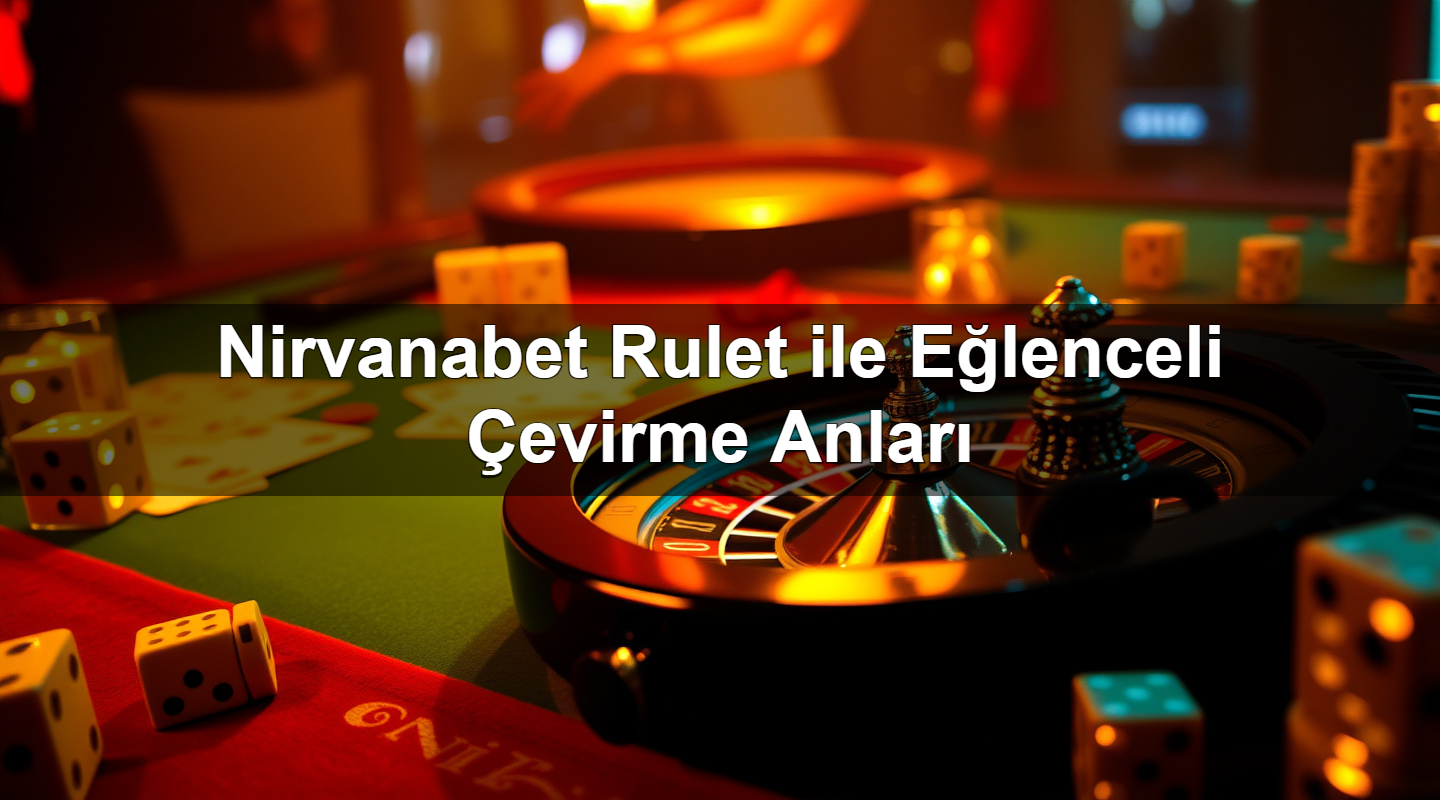 nirvanabet rulet ile e lenceli evirme anlar 1783627607716